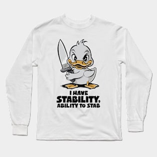 I Have Stability, Ability To Stab. Funny Long Sleeve T-Shirt